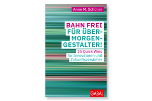 Buchtipp: Anne M. Schüller – Bahn frei für Übermorgengestalter!